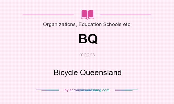 What does BQ mean? It stands for Bicycle Queensland