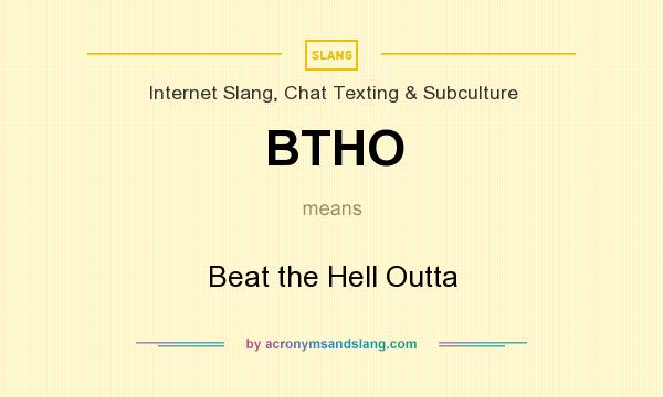 What does BTHO mean? It stands for Beat the Hell Outta
