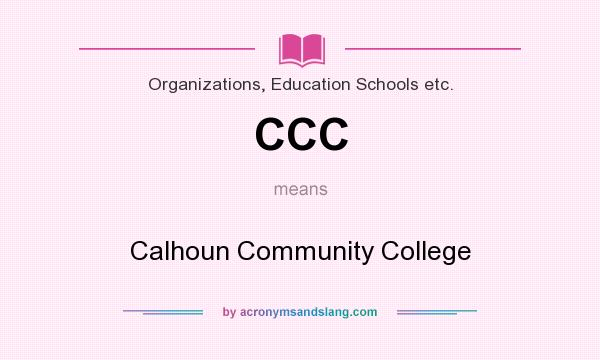 What does CCC mean? It stands for Calhoun Community College