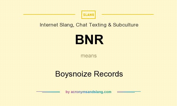 What does BNR mean? It stands for Boysnoize Records