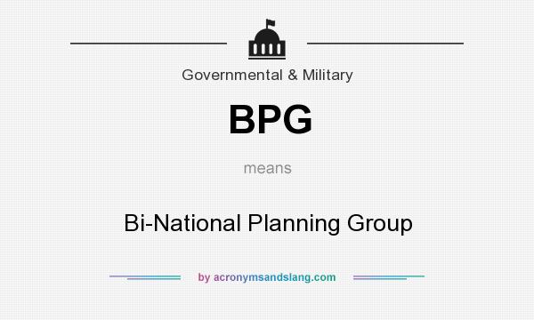 What does BPG mean? It stands for Bi-National Planning Group