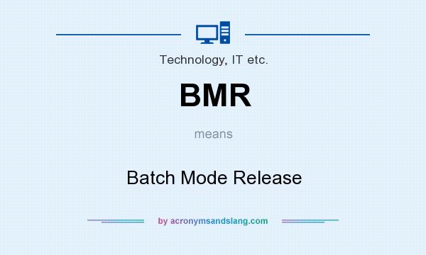 What does BMR mean? It stands for Batch Mode Release