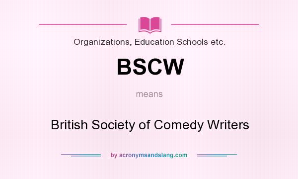 What does BSCW mean? It stands for British Society of Comedy Writers