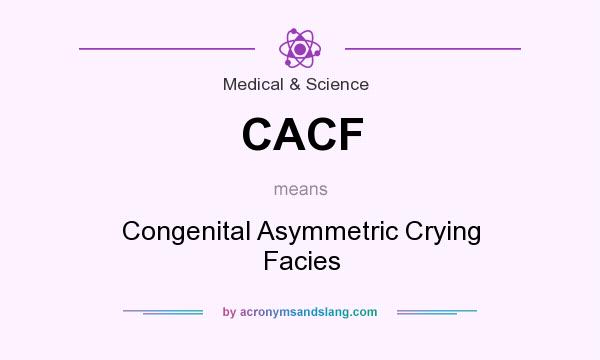 What does CACF mean? It stands for Congenital Asymmetric Crying Facies