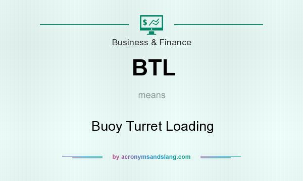 What does BTL mean? It stands for Buoy Turret Loading