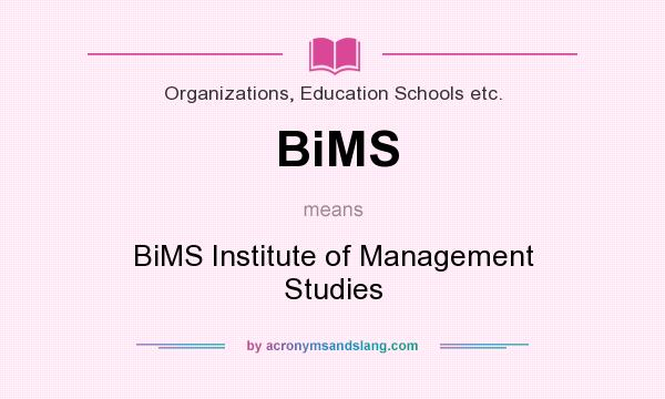 What does BiMS mean? It stands for BiMS Institute of Management Studies