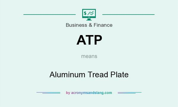 What does ATP mean? It stands for Aluminum Tread Plate