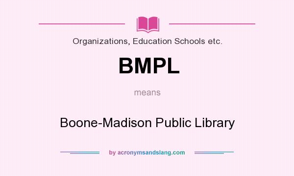 What does BMPL mean? It stands for Boone-Madison Public Library