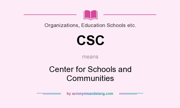 What does CSC mean? It stands for Center for Schools and Communities