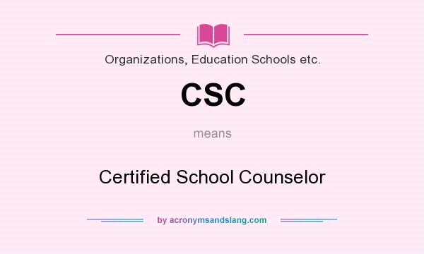 What does CSC mean? It stands for Certified School Counselor