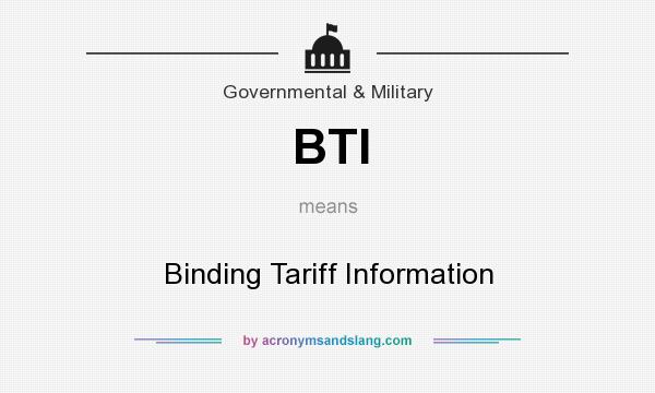 What does BTI mean? It stands for Binding Tariff Information