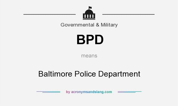 What does BPD mean? It stands for Baltimore Police Department