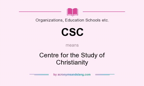 What does CSC mean? It stands for Centre for the Study of Christianity