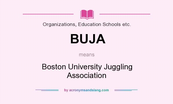 What does BUJA mean? It stands for Boston University Juggling Association