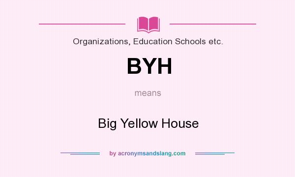What does BYH mean? It stands for Big Yellow House