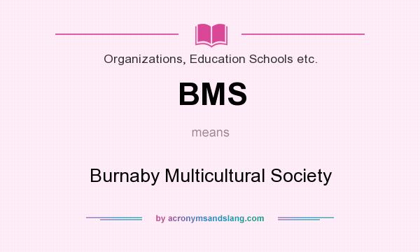 What does BMS mean? It stands for Burnaby Multicultural Society