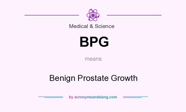 What does BPG mean? It stands for Benign Prostate Growth