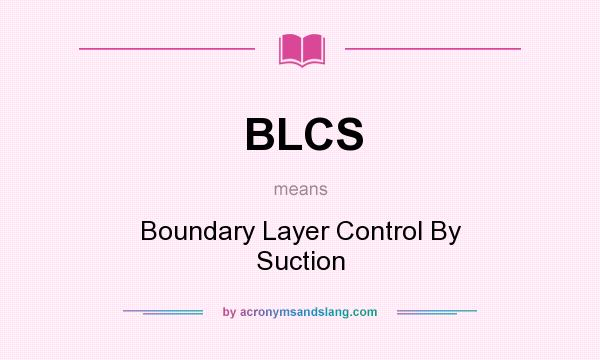 What does BLCS mean? It stands for Boundary Layer Control By Suction