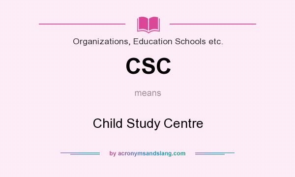 What does CSC mean? It stands for Child Study Centre