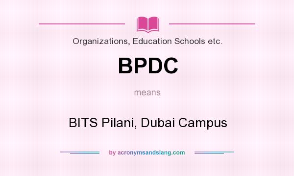 What does BPDC mean? It stands for BITS Pilani, Dubai Campus