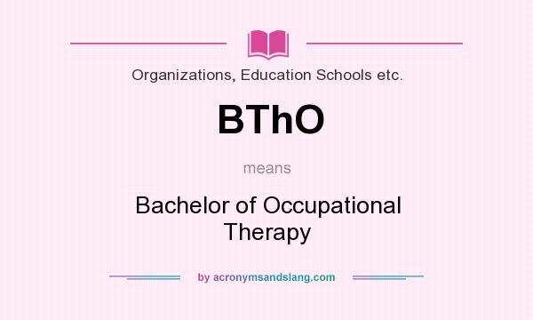What does BThO mean? It stands for Bachelor of Occupational Therapy