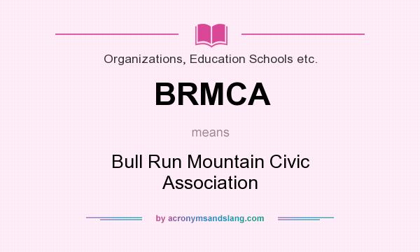 What does BRMCA mean? It stands for Bull Run Mountain Civic Association