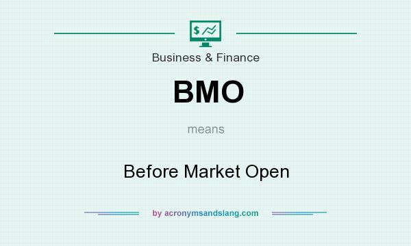 What does BMO mean? It stands for Before Market Open