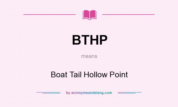 What does BTHP mean? It stands for Boat Tail Hollow Point