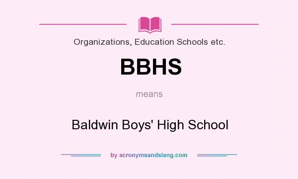 What does BBHS mean? It stands for Baldwin Boys` High School