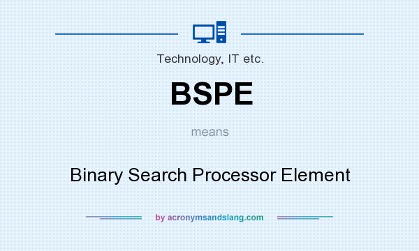 What does BSPE mean? It stands for Binary Search Processor Element