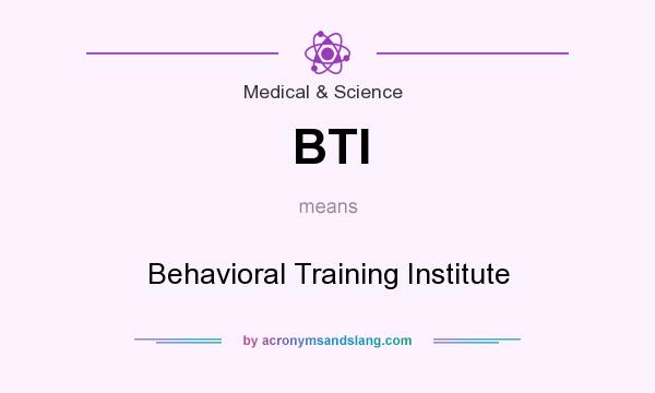 What does BTI mean? It stands for Behavioral Training Institute