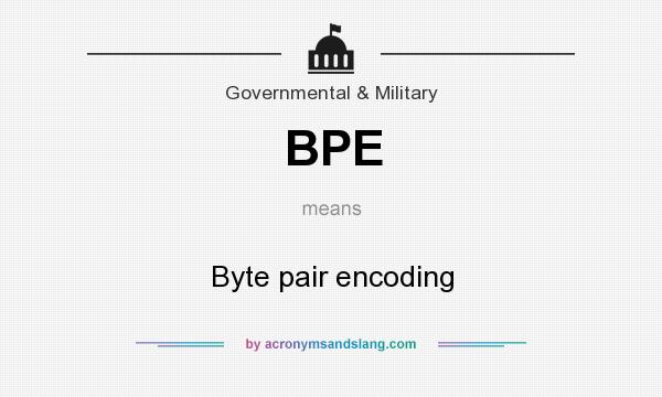 What does BPE mean? It stands for Byte pair encoding