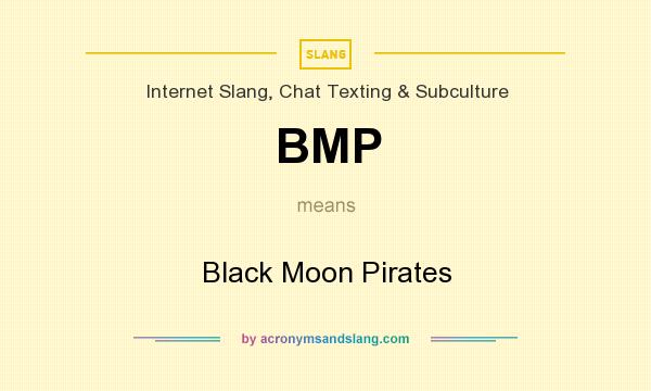 What does BMP mean? It stands for Black Moon Pirates