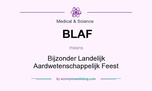 What does BLAF mean? It stands for Bijzonder Landelijk Aardwetenschappelijk Feest