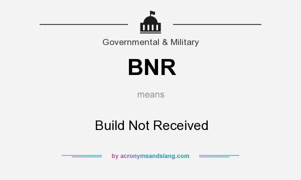 What does BNR mean? It stands for Build Not Received