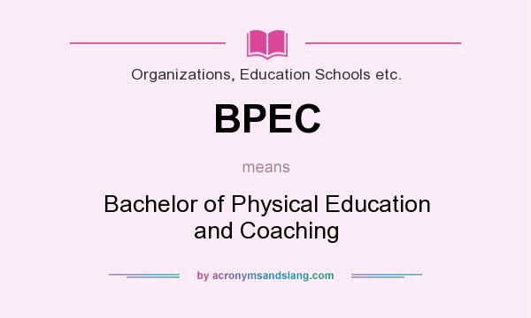 What does BPEC mean? It stands for Bachelor of Physical Education and Coaching