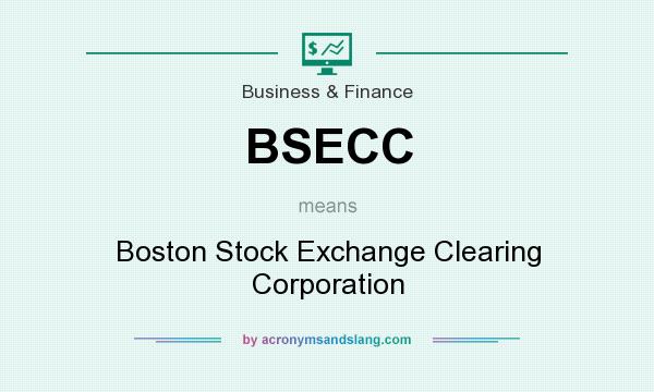 What does BSECC mean? It stands for Boston Stock Exchange Clearing Corporation