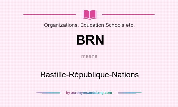 What does BRN mean? It stands for Bastille-République-Nations