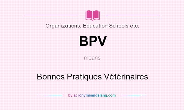 What does BPV mean? It stands for Bonnes Pratiques Vétérinaires