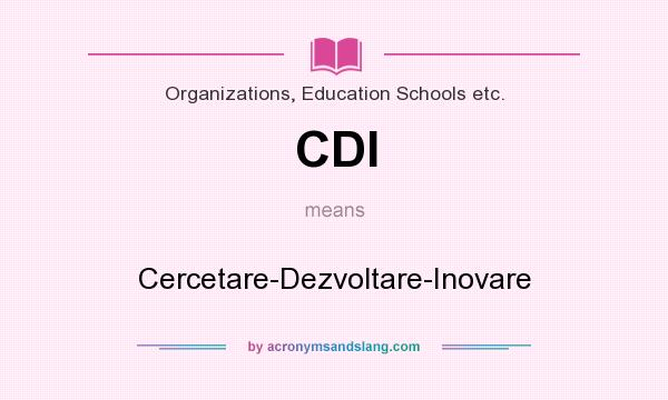 What does CDI mean? It stands for Cercetare-Dezvoltare-Inovare