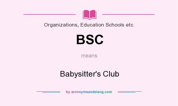 What does BSC mean? It stands for Babysitter`s Club