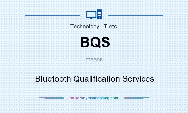 What does BQS mean? It stands for Bluetooth Qualification Services