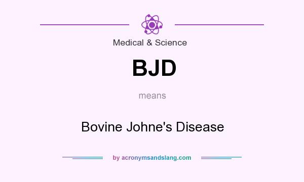 What does BJD mean? It stands for Bovine Johne`s Disease