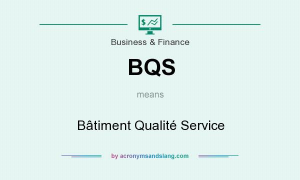 What does BQS mean? It stands for Bâtiment Qualité Service