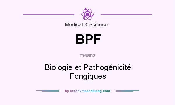 What does BPF mean? It stands for Biologie et Pathogénicité Fongiques