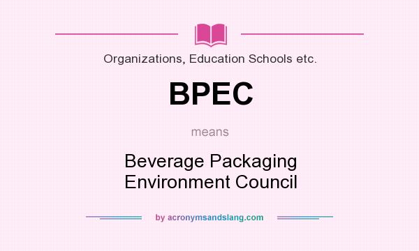 What does BPEC mean? It stands for Beverage Packaging Environment Council