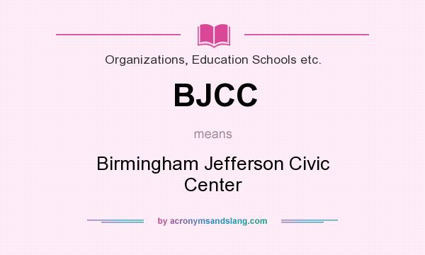 What does BJCC mean? It stands for Birmingham Jefferson Civic Center