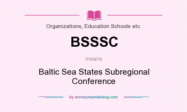What does BSSSC mean? It stands for Baltic Sea States Subregional Conference