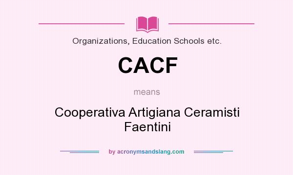 What does CACF mean? It stands for Cooperativa Artigiana Ceramisti Faentini