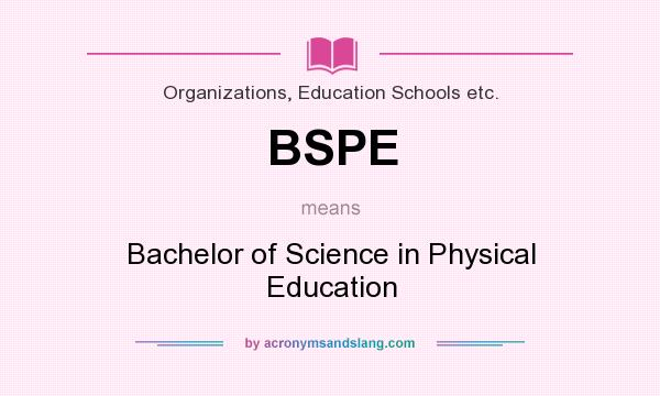 What does BSPE mean? It stands for Bachelor of Science in Physical Education